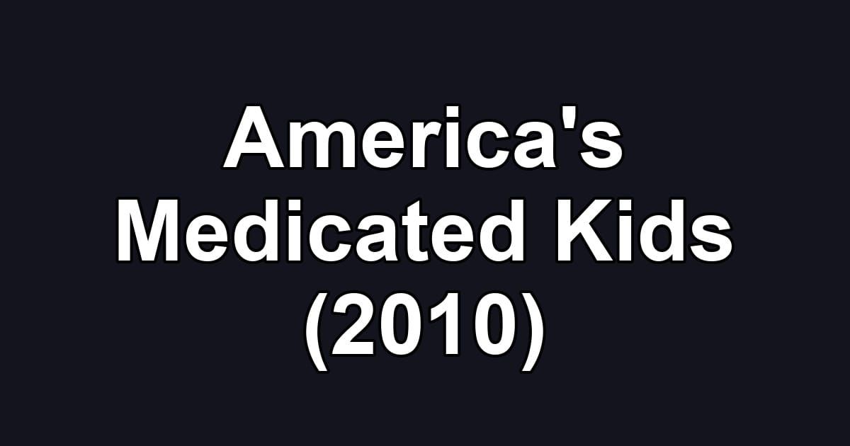 America's Medicated Kids (2010)