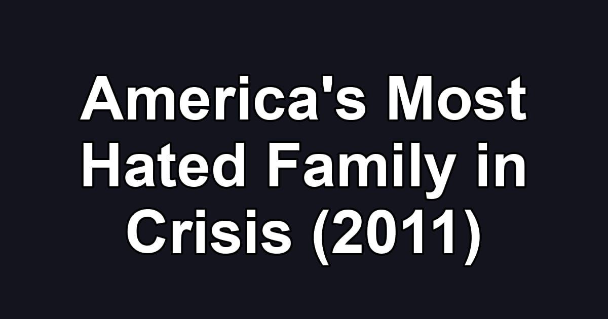 America's Most Hated Family in Crisis (2011)