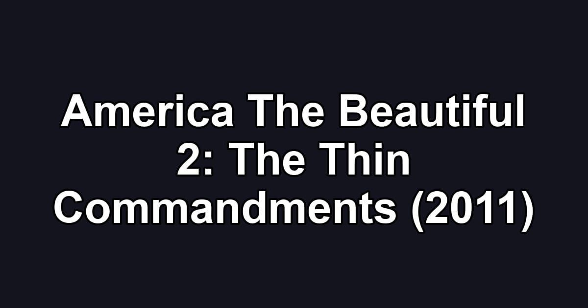 America The Beautiful 2: The Thin Commandments (2011)