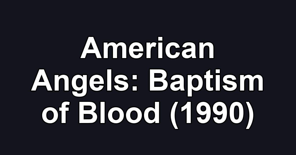 American Angels: Baptism of Blood (1990)