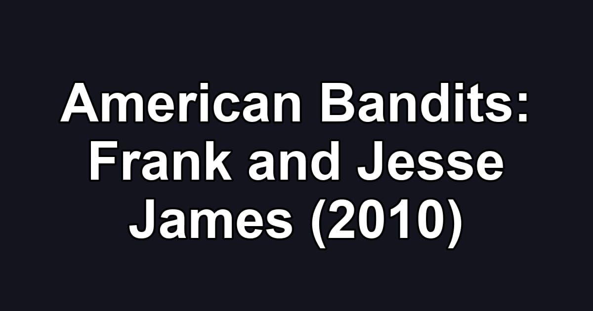 American Bandits: Frank and Jesse James (2010)