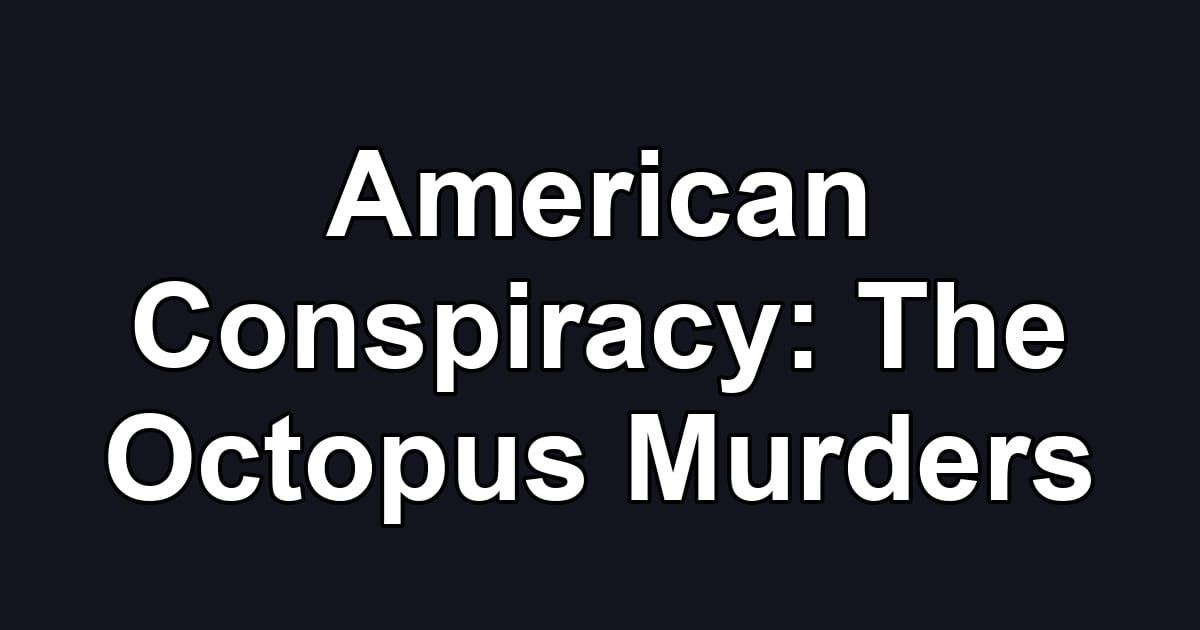 American Conspiracy: The Octopus Murders