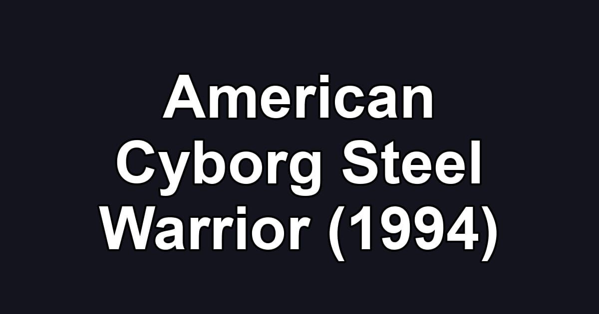 American Cyborg Steel Warrior (1994)