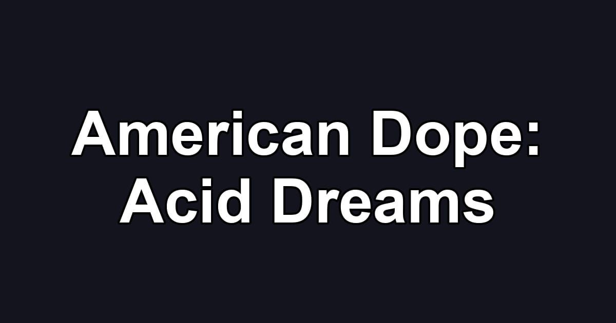 American Dope: Acid Dreams