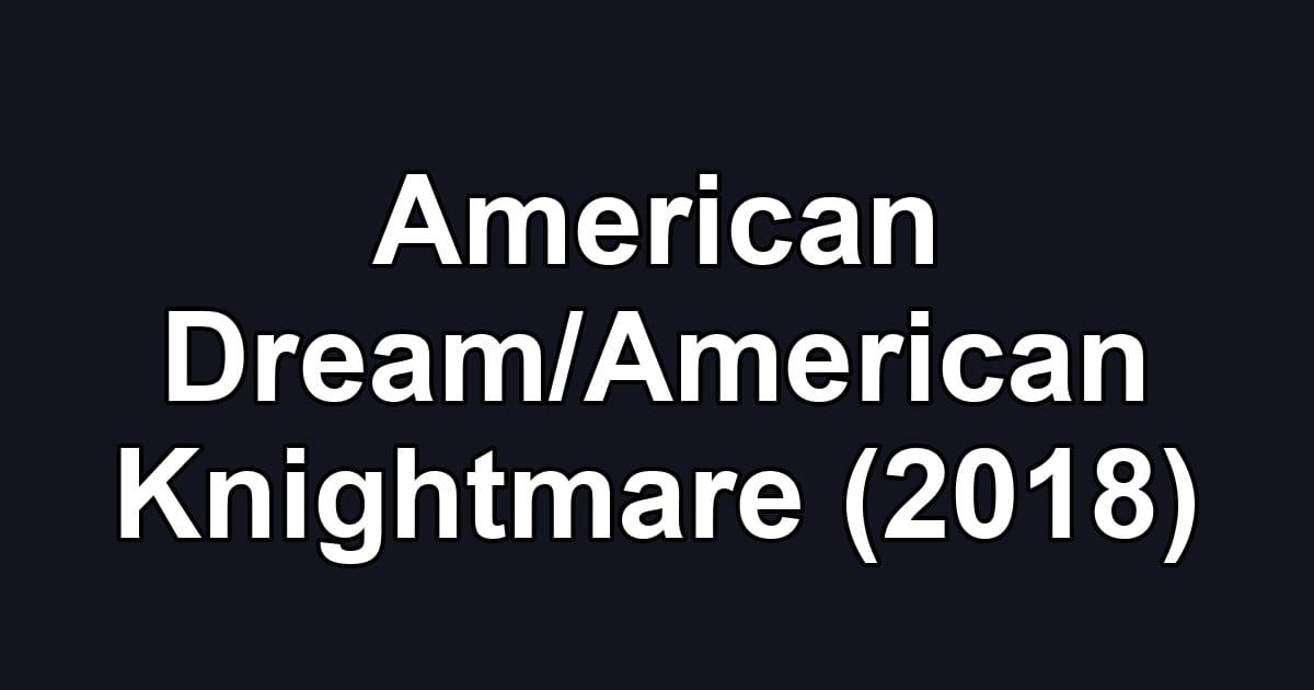 American Dream/American Knightmare (2018)