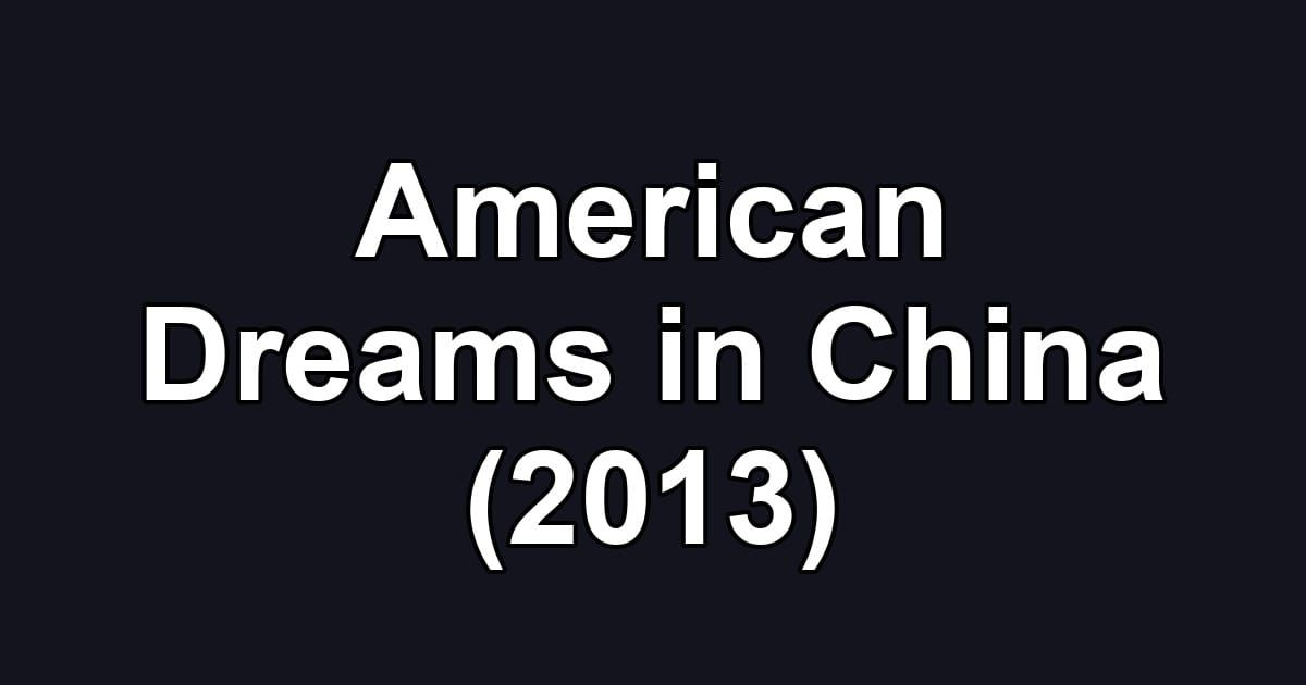 American Dreams in China (2013)