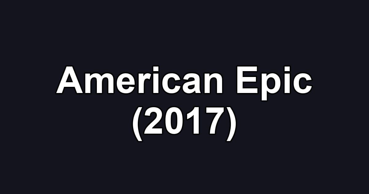 American Epic (2017)