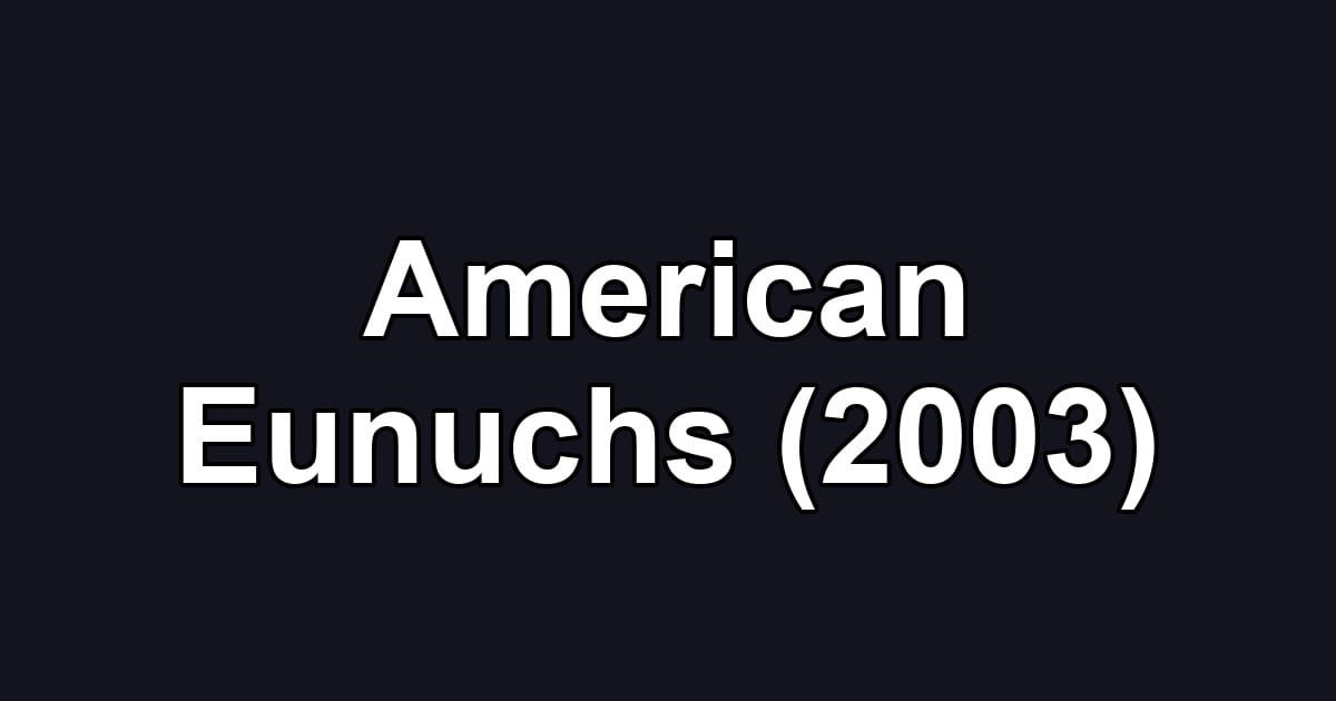 American Eunuchs (2003)