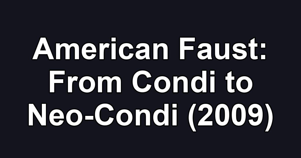 American Faust: From Condi to Neo-Condi (2009)