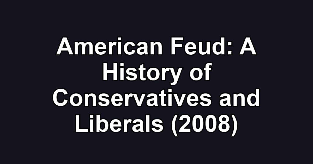 American Feud: A History of Conservatives and Liberals (2008)