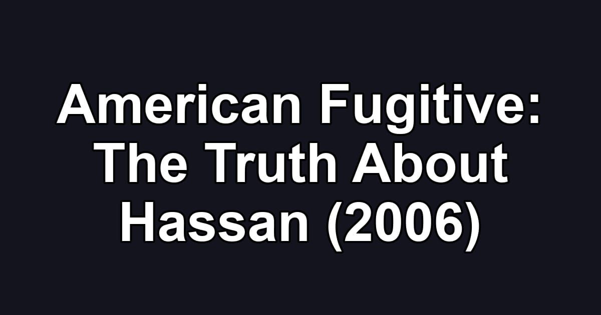 American Fugitive: The Truth About Hassan (2006)