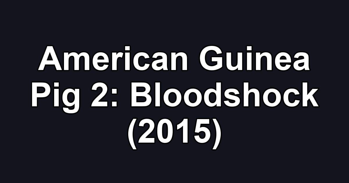 American Guinea Pig 2: Bloodshock (2015)