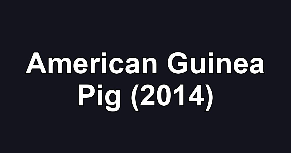 American Guinea Pig (2014)