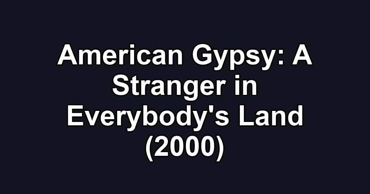 American Gypsy: A Stranger in Everybody's Land (2000)
