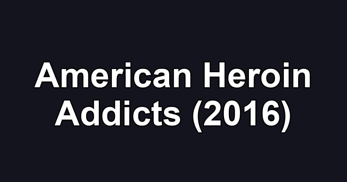American Heroin Addicts (2016)