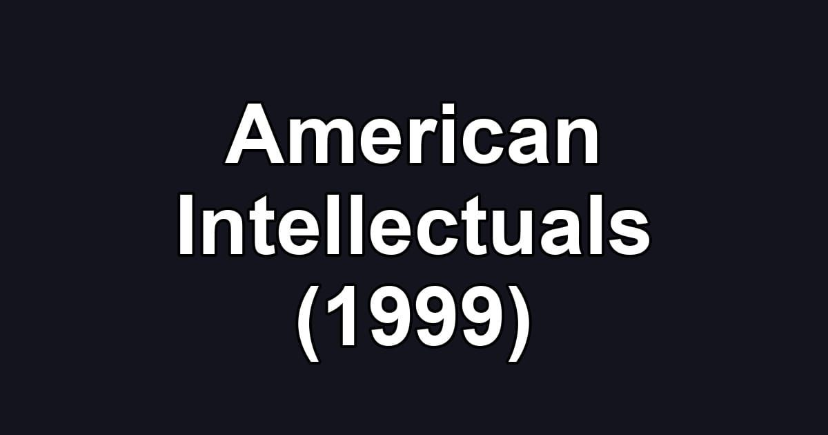 American Intellectuals (1999)