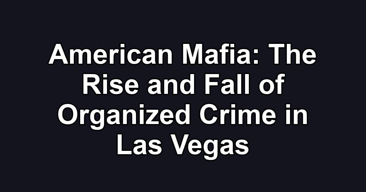 American Mafia: The Rise and Fall of Organized Crime in Las Vegas