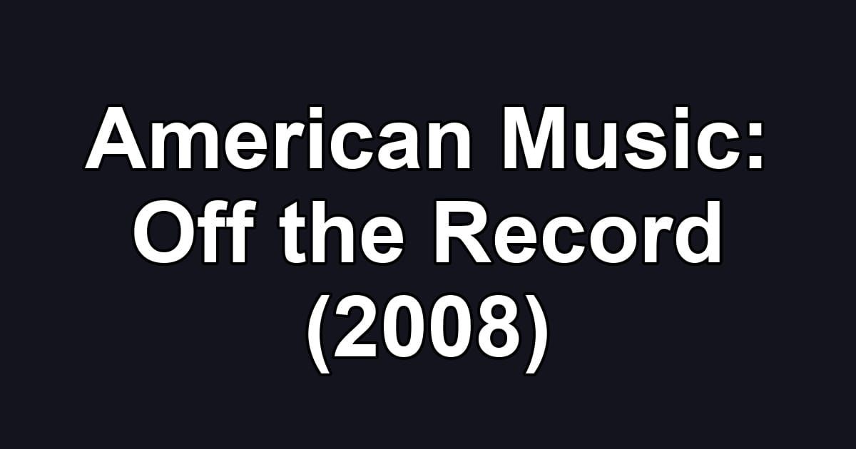 American Music: Off the Record (2008)