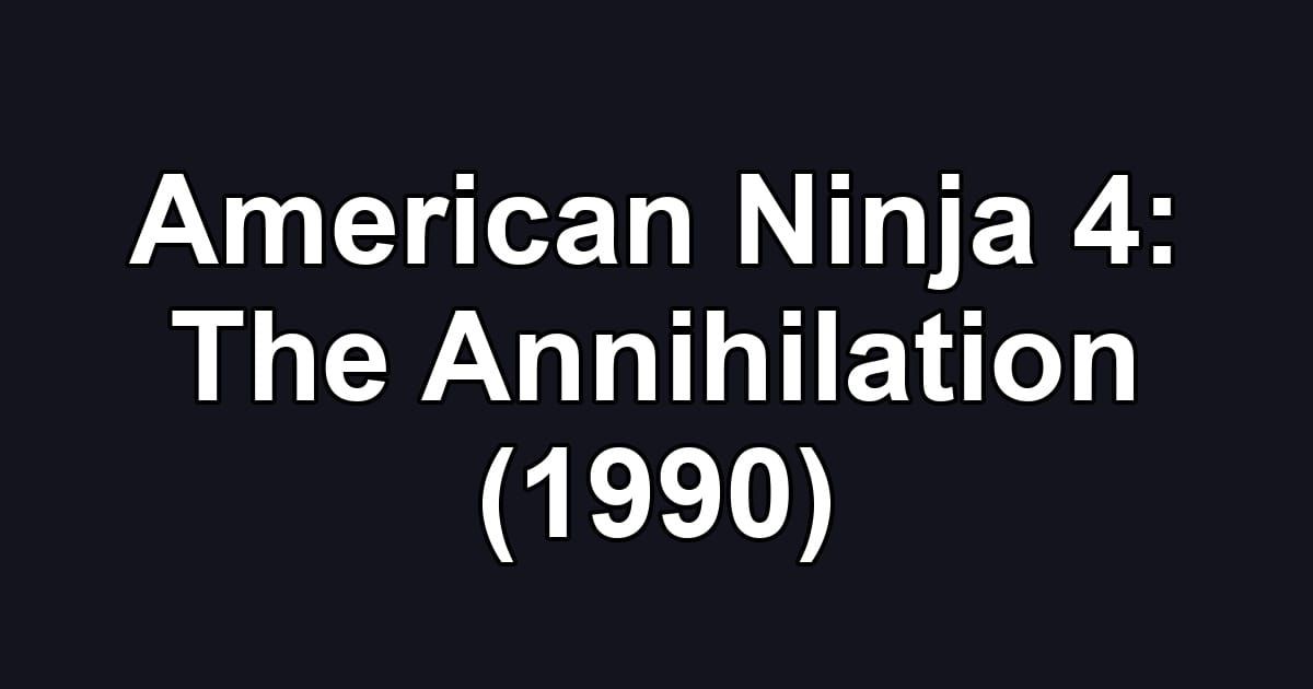 American Ninja 4: The Annihilation (1990)