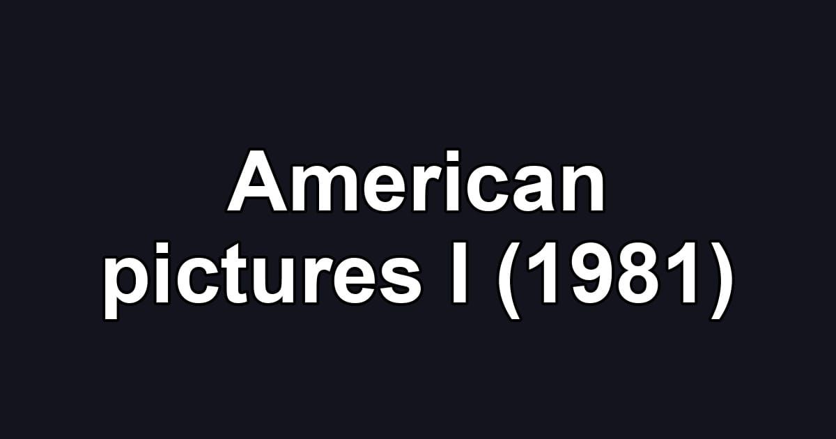American pictures I (1981)