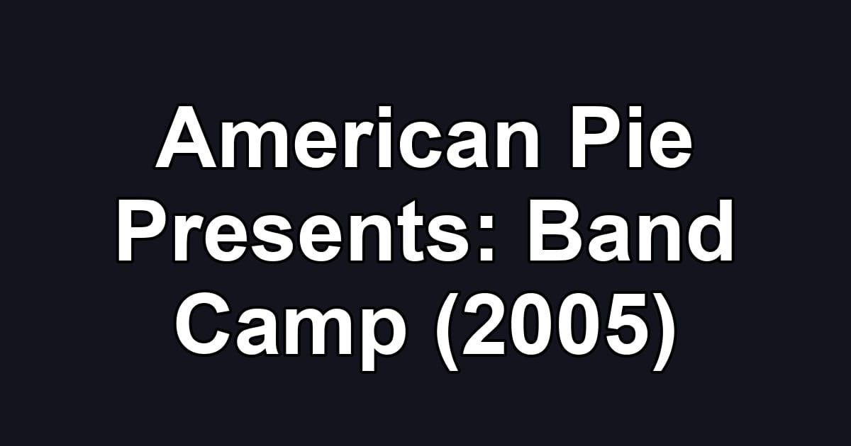 American Pie Presents: Band Camp (2005)