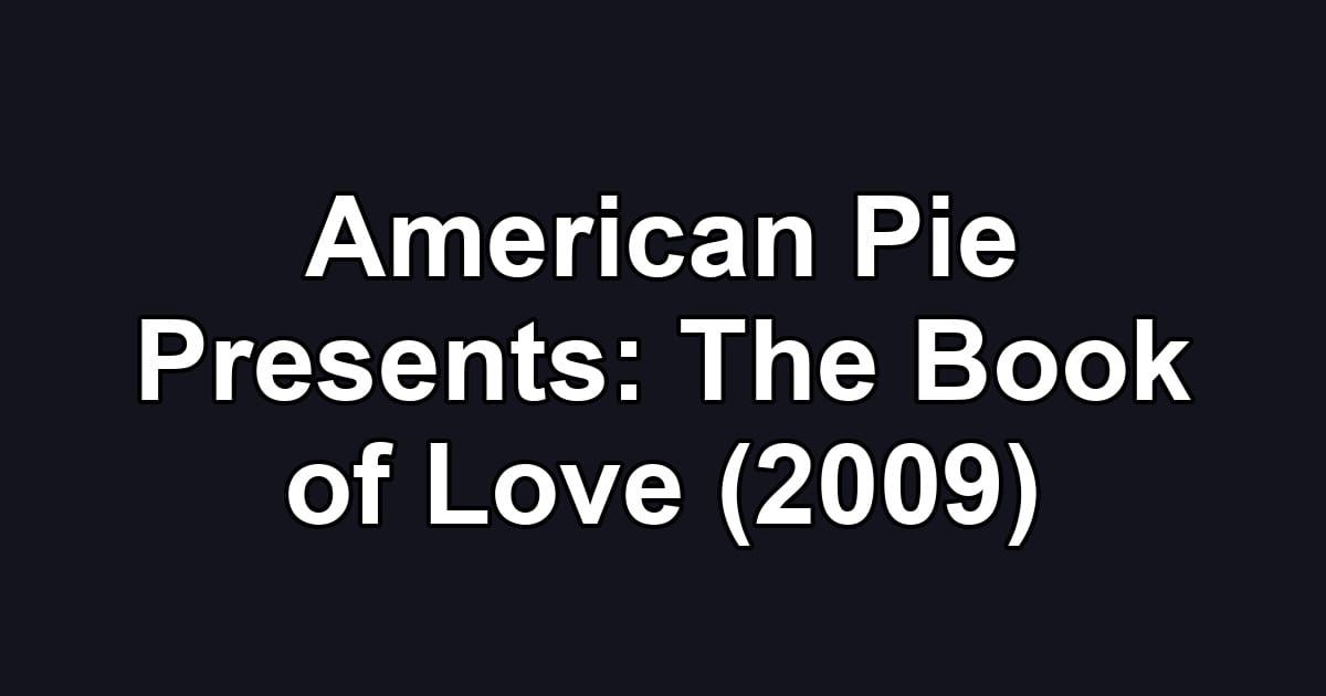 American Pie Presents: The Book of Love (2009)