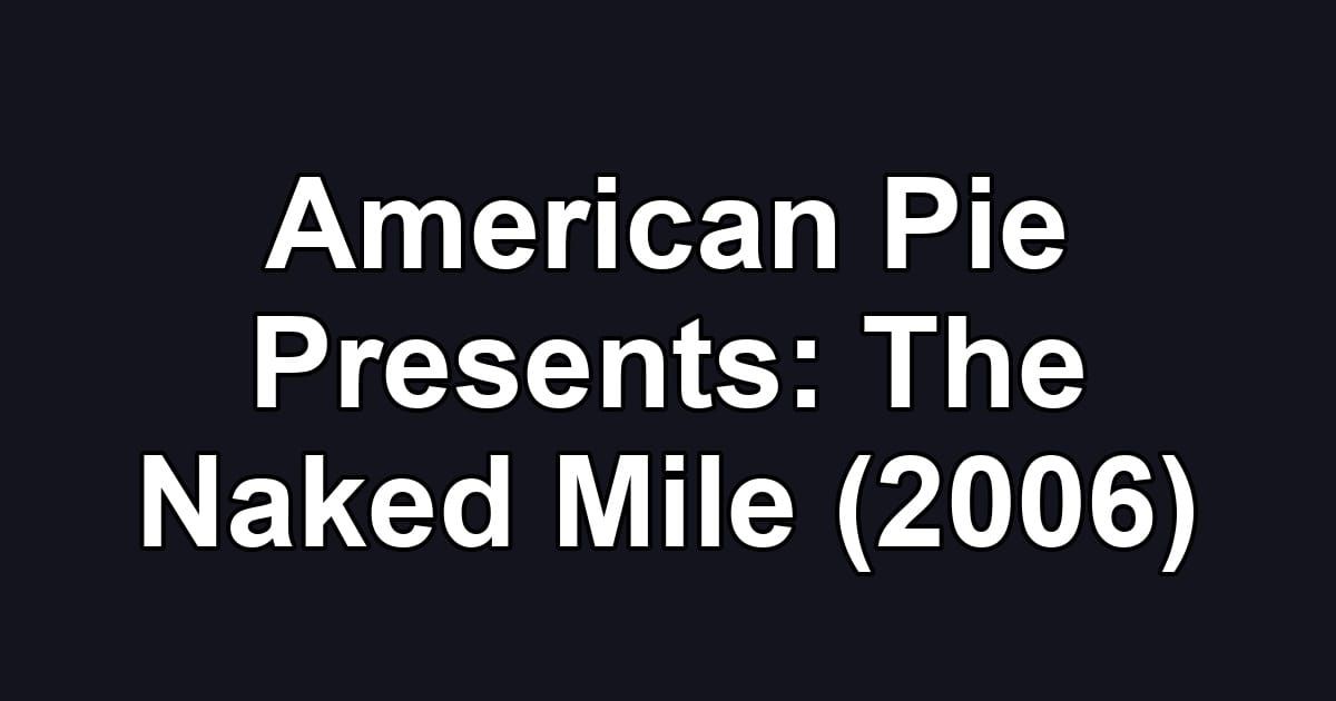 American Pie Presents: The Naked Mile (2006)