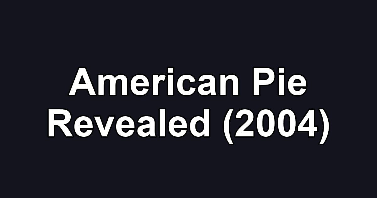 American Pie Revealed (2004)