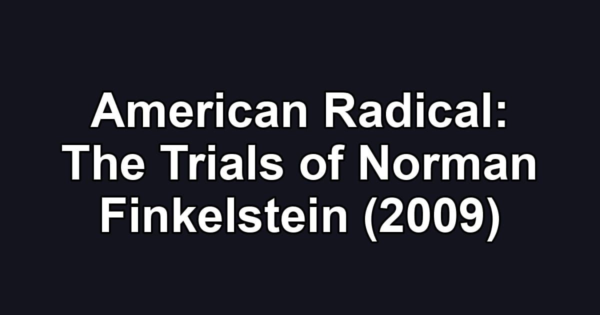 American Radical: The Trials of Norman Finkelstein (2009)