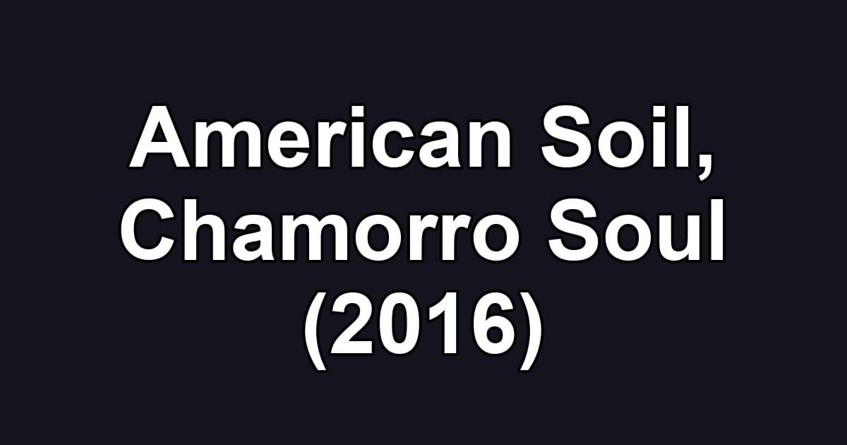 American Soil, Chamorro Soul (2016)