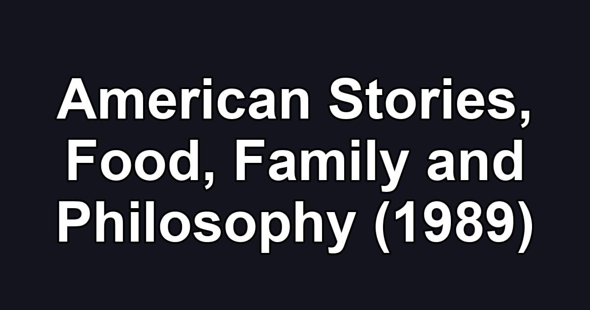 American Stories, Food, Family and Philosophy (1989)
