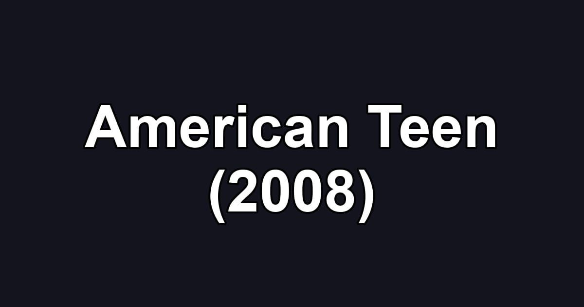 American Teen (2008)