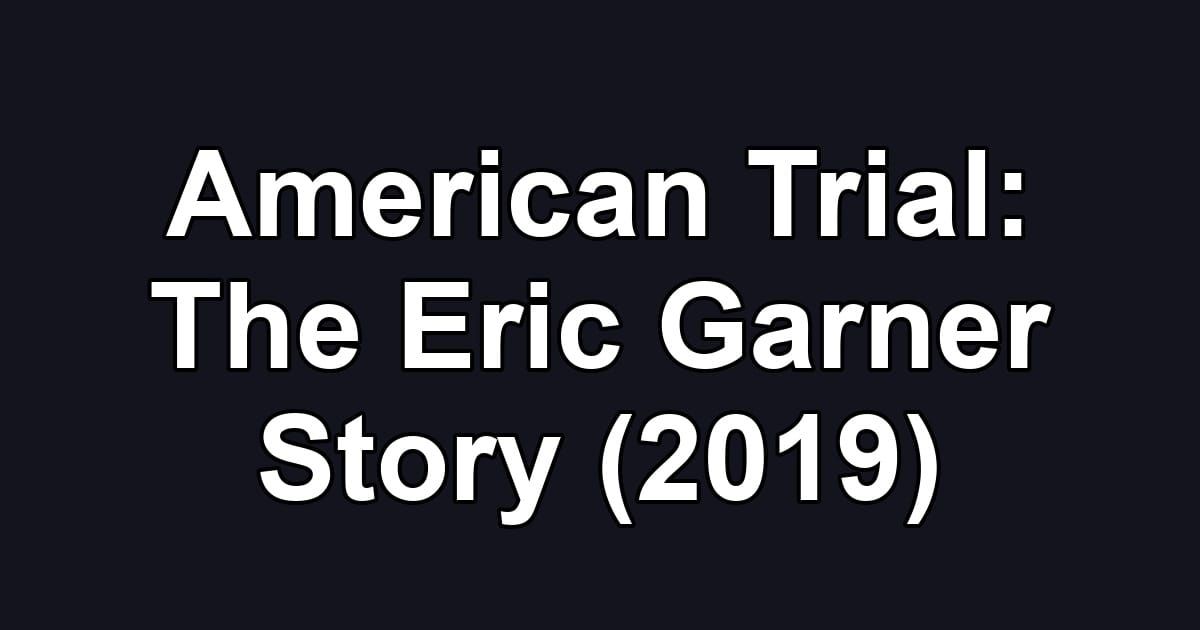 American Trial: The Eric Garner Story (2019)
