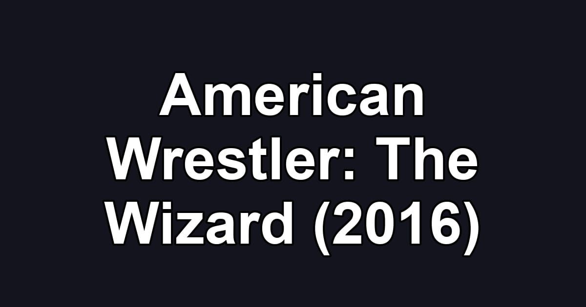 American Wrestler: The Wizard (2016)