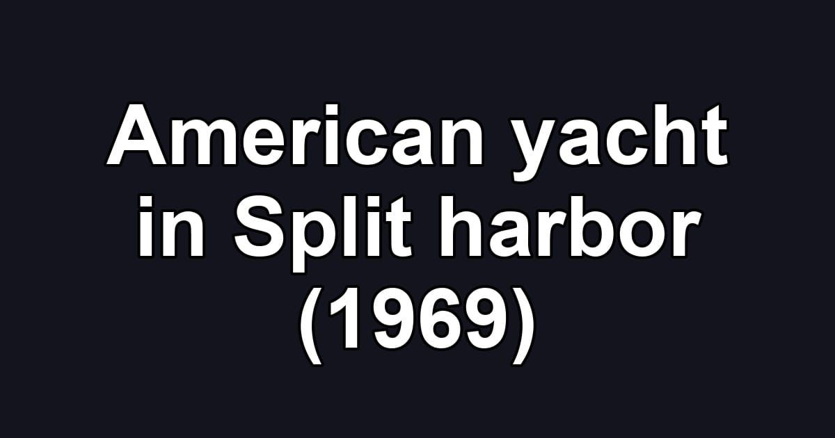 American yacht in Split harbor (1969)