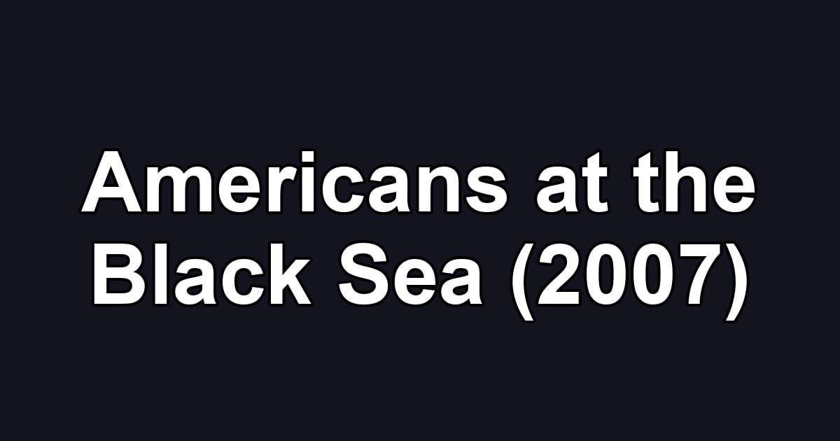 Americans at the Black Sea (2007)