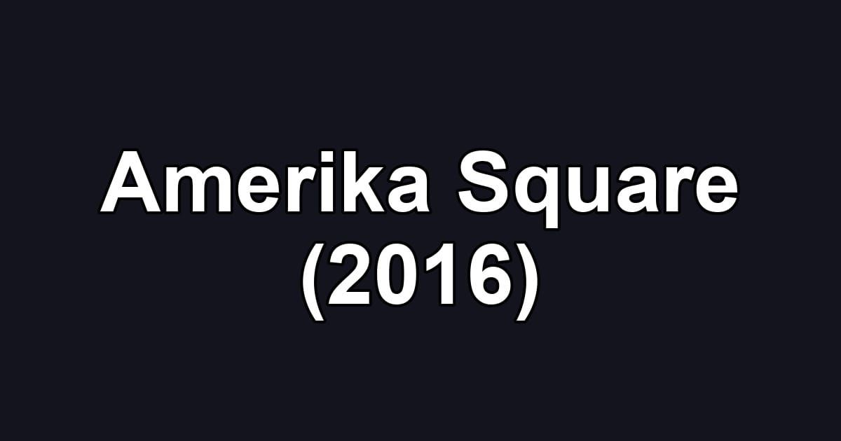 Amerika Square (2016)