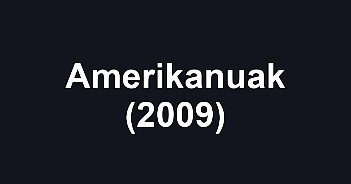 Amerikanuak (2009)