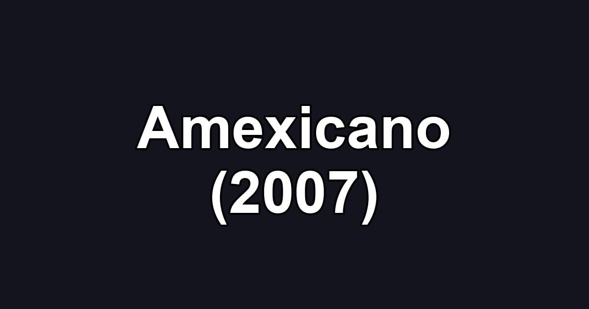 Amexicano (2007)