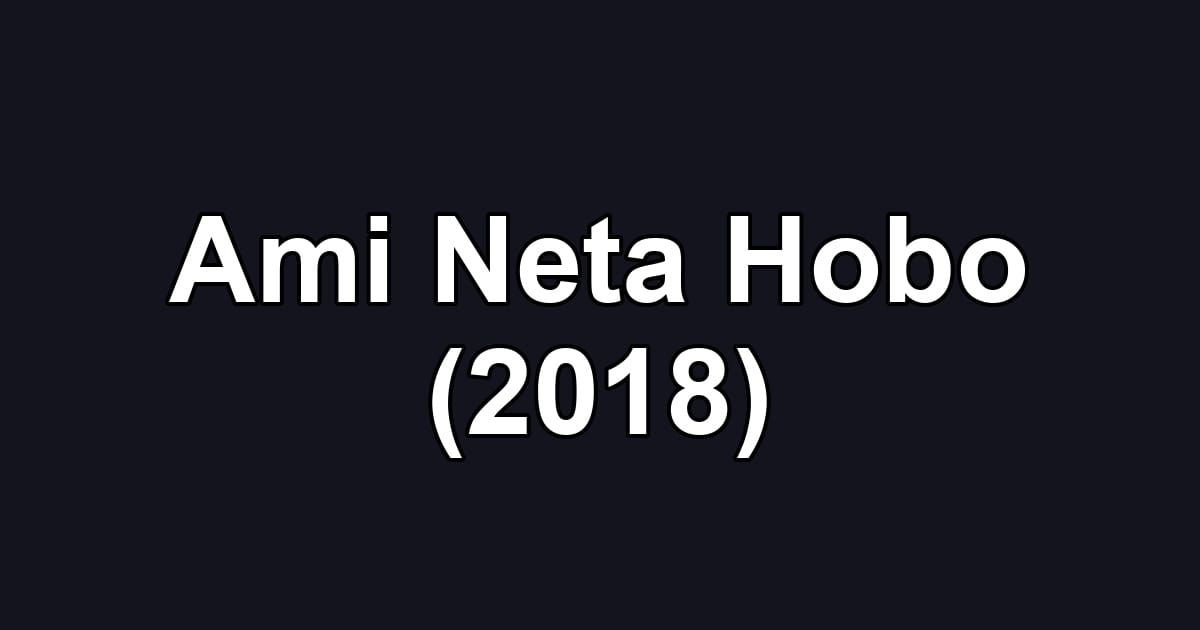Ami Neta Hobo (2018)