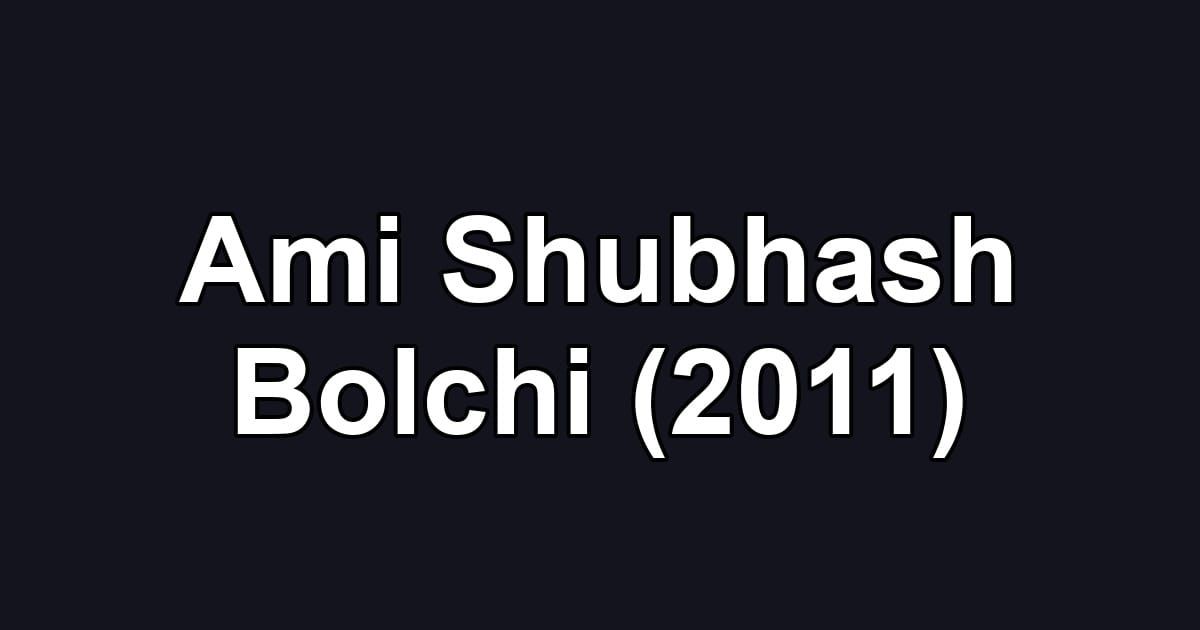 Ami Shubhash Bolchi (2011)