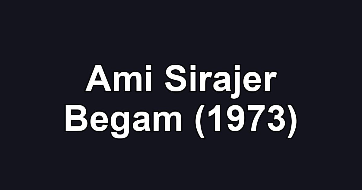 Ami Sirajer Begam (1973)