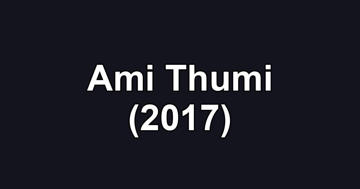 Ami Thumi (2017)