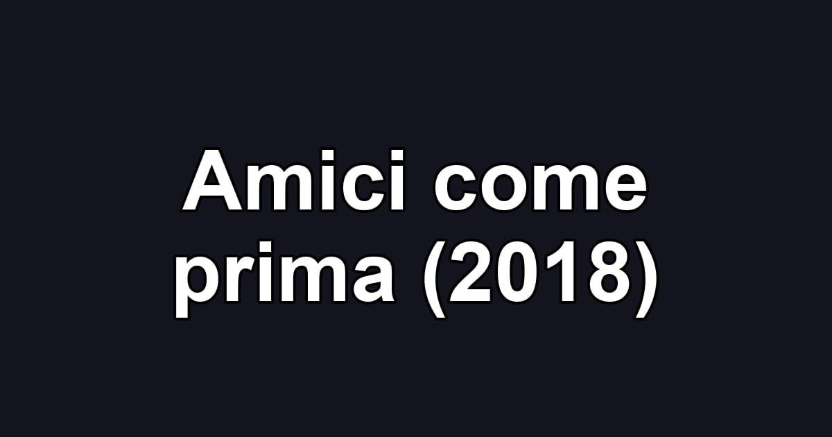 Amici come prima (2018)