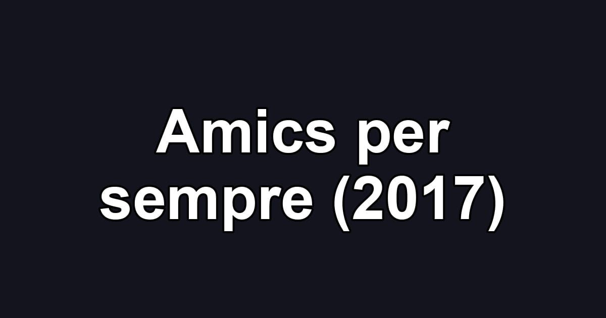 Amics per sempre (2017)