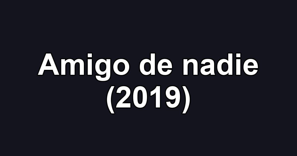 Amigo de nadie (2019)