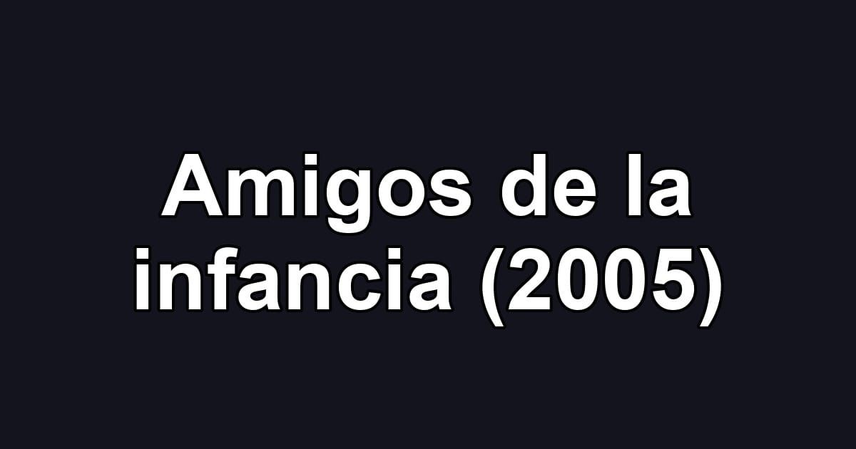 Amigos de la infancia (2005)