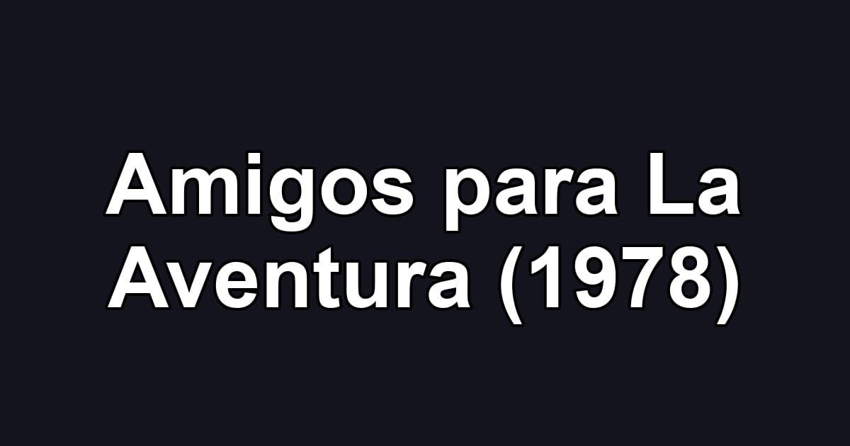 Amigos para La Aventura (1978)