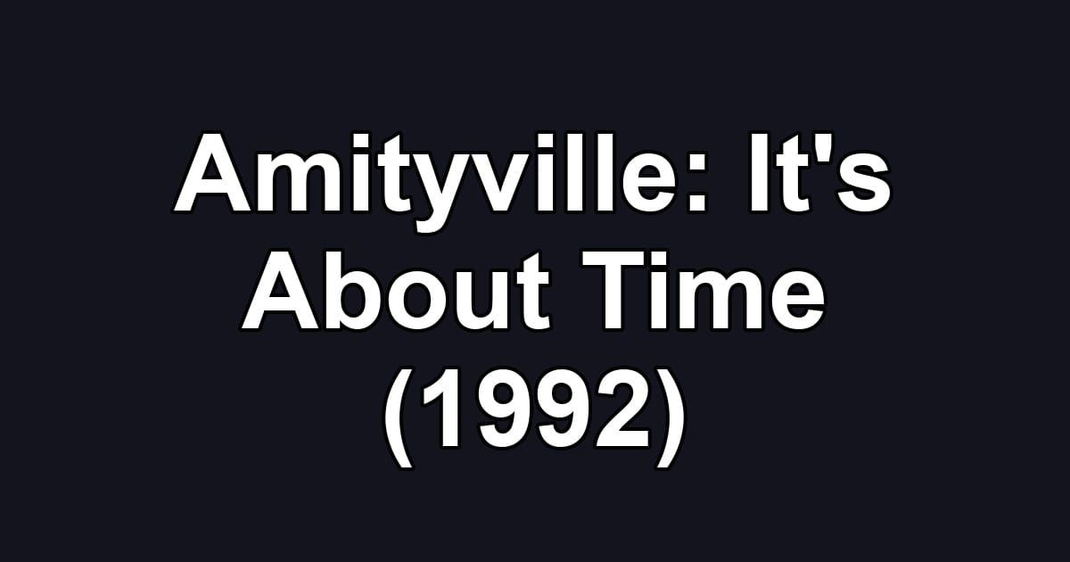 Amityville: It's About Time (1992)