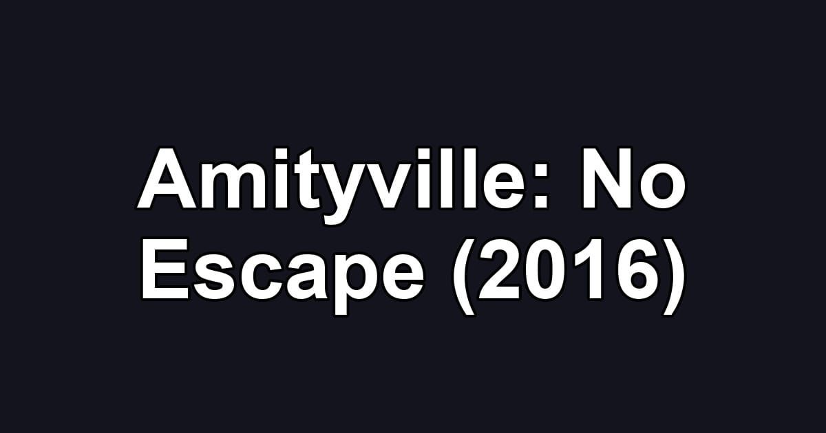 Amityville: No Escape (2016)